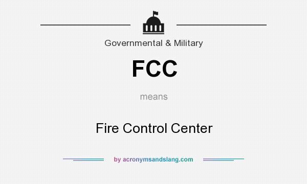 What does FCC mean? It stands for Fire Control Center