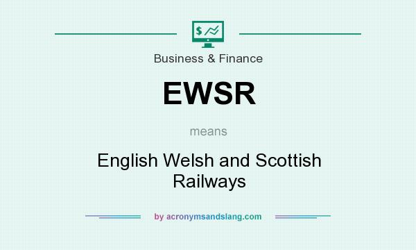 What does EWSR mean? It stands for English Welsh and Scottish Railways
