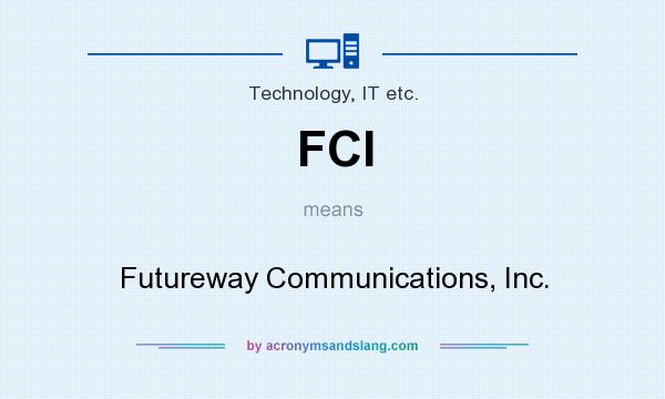 What does FCI mean? It stands for Futureway Communications, Inc.