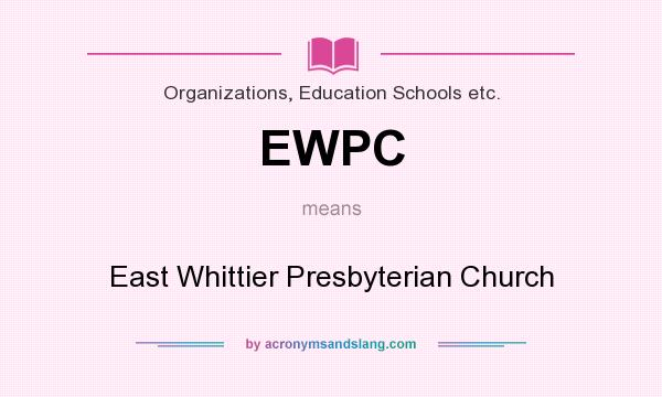 What does EWPC mean? It stands for East Whittier Presbyterian Church