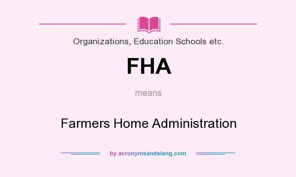 What does FHA mean? It stands for Farmers Home Administration