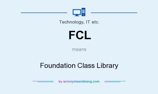 What does FCL mean? It stands for Foundation Class Library