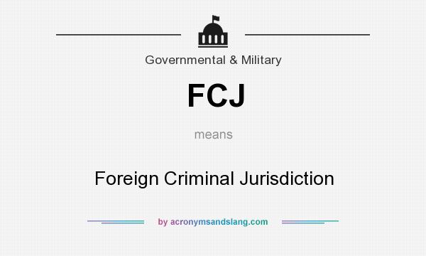What does FCJ mean? It stands for Foreign Criminal Jurisdiction