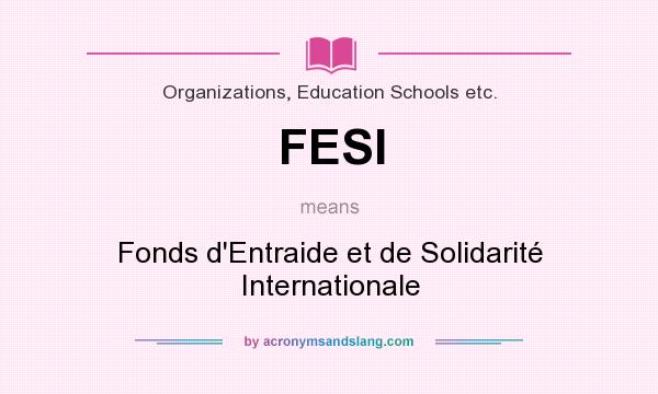 What does FESI mean? It stands for Fonds d`Entraide et de Solidarité Internationale