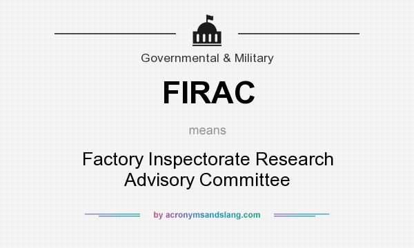 What does FIRAC mean? It stands for Factory Inspectorate Research Advisory Committee
