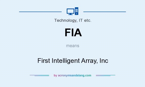 What does FIA mean? It stands for First Intelligent Array, Inc