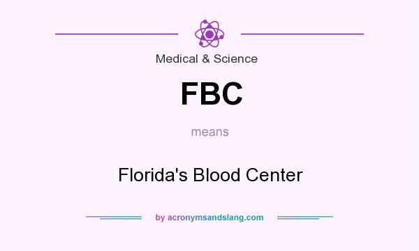 What does FBC mean? It stands for Florida`s Blood Center