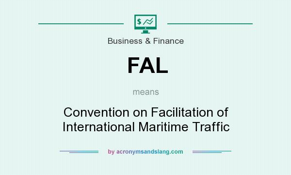 What does FAL mean? It stands for Convention on Facilitation of International Maritime Traffic