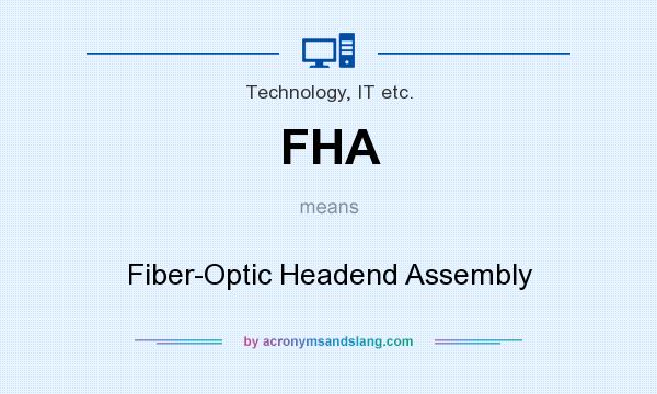 What does FHA mean? It stands for Fiber-Optic Headend Assembly