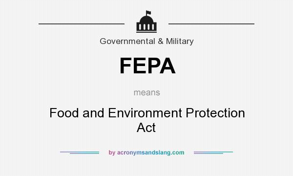 What does FEPA mean? It stands for Food and Environment Protection Act