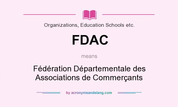 What does FDAC mean? It stands for Fédération Départementale des Associations de Commerçants