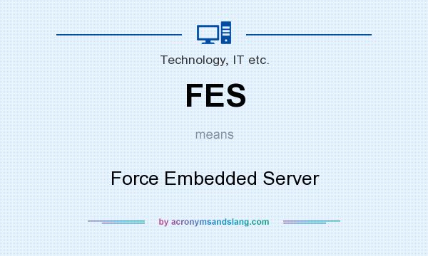 What does FES mean? It stands for Force Embedded Server