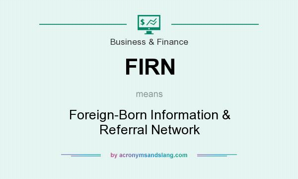 What does FIRN mean? It stands for Foreign-Born Information & Referral Network