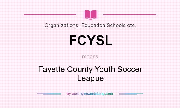 What does FCYSL mean? It stands for Fayette County Youth Soccer League