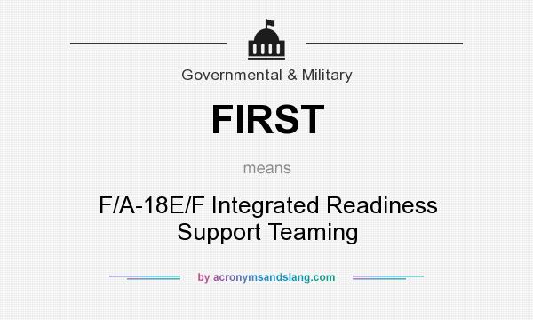 What does FIRST mean? It stands for F/A-18E/F Integrated Readiness Support Teaming