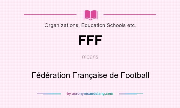 What does FFF mean? It stands for Fédération Française de Football