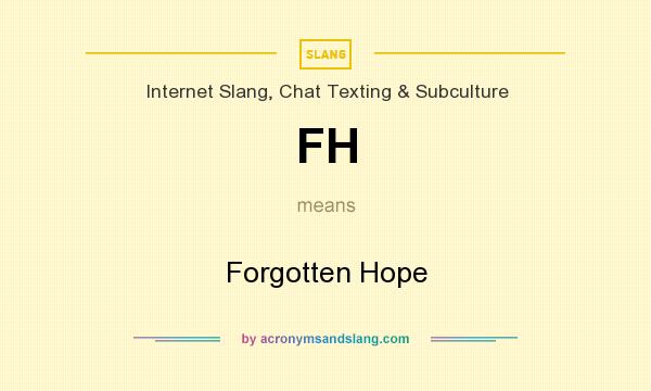 What does FH mean? It stands for Forgotten Hope