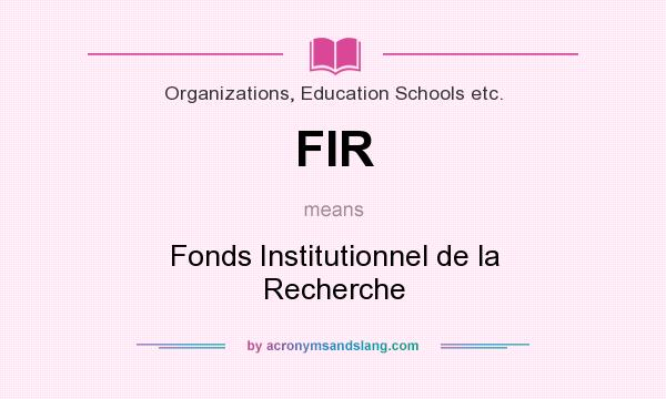What does FIR mean? It stands for Fonds Institutionnel de la Recherche