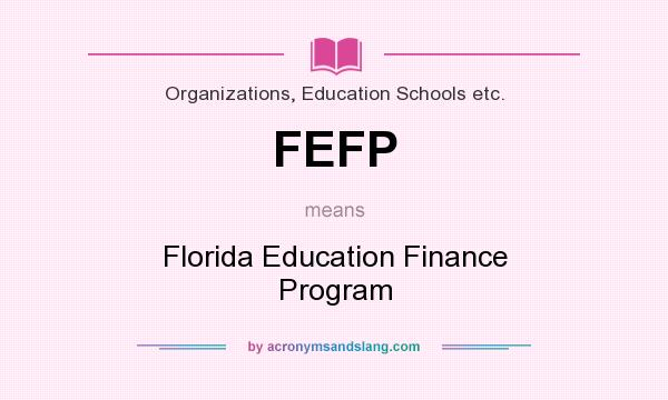 What does FEFP mean? It stands for Florida Education Finance Program