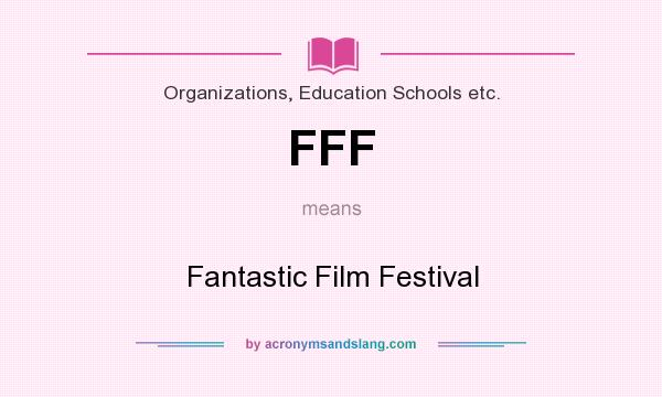 What does FFF mean? It stands for Fantastic Film Festival