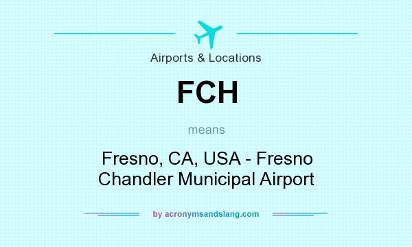 What does FCH mean? It stands for Fresno, CA, USA - Fresno Chandler Municipal Airport