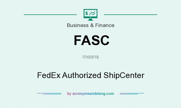 What does FASC mean? It stands for FedEx Authorized ShipCenter