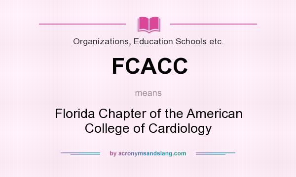 What does FCACC mean? It stands for Florida Chapter of the American College of Cardiology