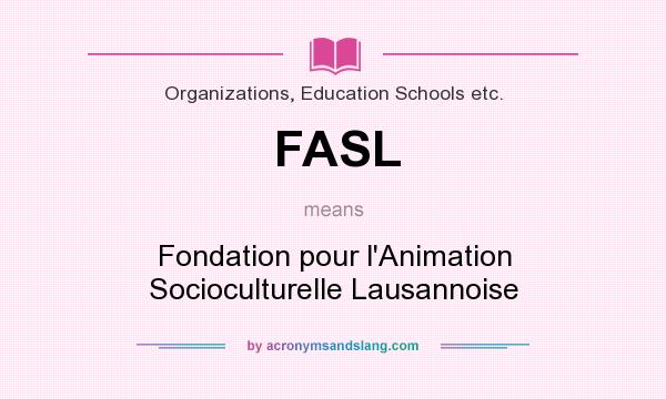 What does FASL mean? It stands for Fondation pour l`Animation Socioculturelle Lausannoise