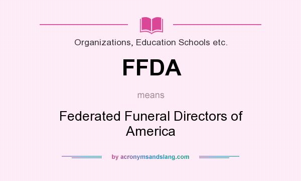 What does FFDA mean? It stands for Federated Funeral Directors of America