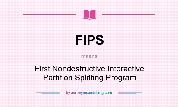 What does FIPS mean? It stands for First Nondestructive Interactive Partition Splitting Program