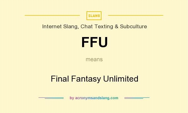 What does FFU mean? It stands for Final Fantasy Unlimited