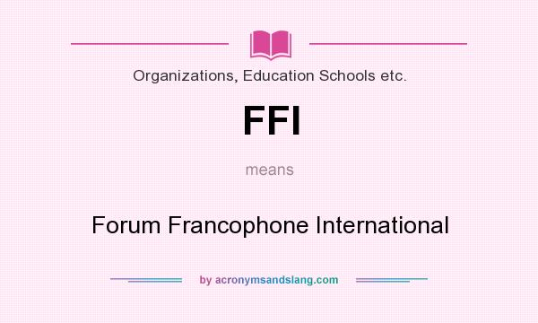 What does FFI mean? It stands for Forum Francophone International