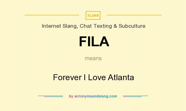 What does FILA mean? It stands for Forever I Love Atlanta