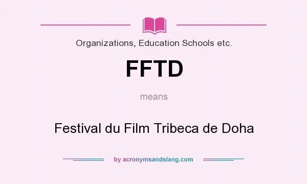 What does FFTD mean? It stands for Festival du Film Tribeca de Doha