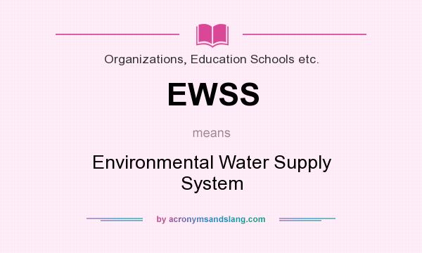 What does EWSS mean? It stands for Environmental Water Supply System