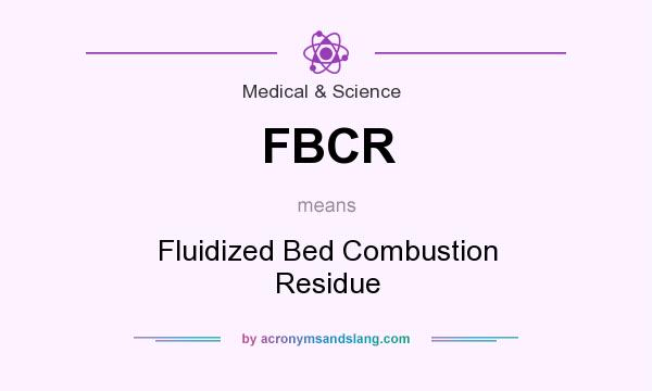 What does FBCR mean? It stands for Fluidized Bed Combustion Residue