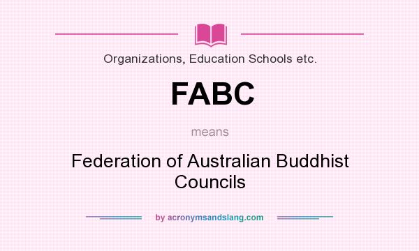 What does FABC mean? It stands for Federation of Australian Buddhist Councils