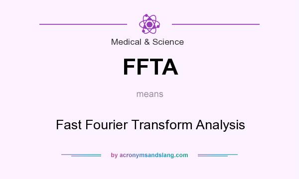 What does FFTA mean? It stands for Fast Fourier Transform Analysis