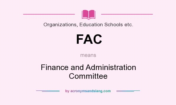 What does FAC mean? It stands for Finance and Administration Committee