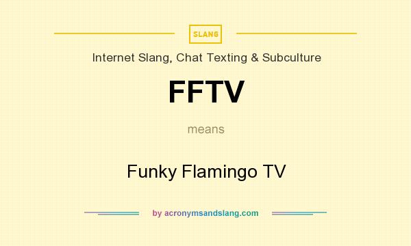 What does FFTV mean? It stands for Funky Flamingo TV