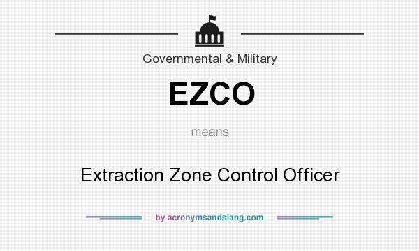 What does EZCO mean? It stands for Extraction Zone Control Officer