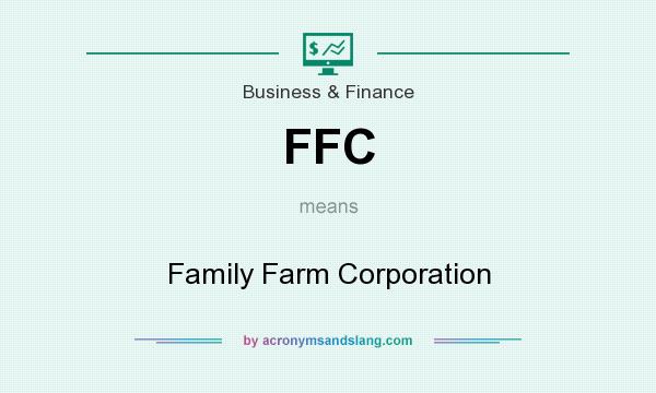 What does FFC mean? It stands for Family Farm Corporation