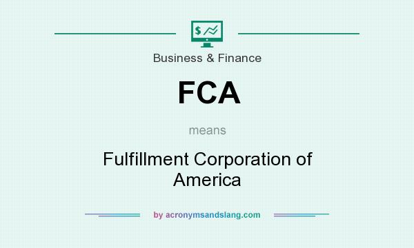 What does FCA mean? It stands for Fulfillment Corporation of America
