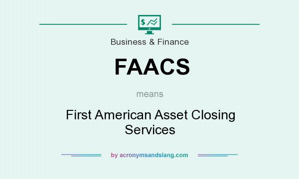 What does FAACS mean? It stands for First American Asset Closing Services