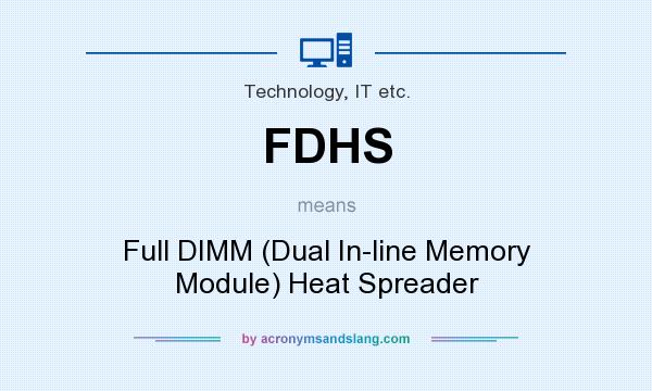 What does FDHS mean? It stands for Full DIMM (Dual In-line Memory Module) Heat Spreader