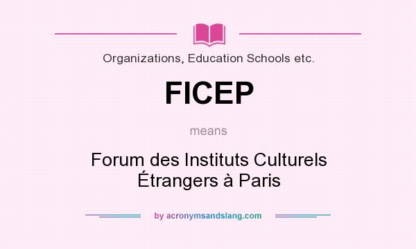 What does FICEP mean? It stands for Forum des Instituts Culturels Étrangers à Paris