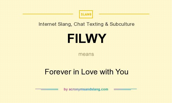 What does FILWY mean? It stands for Forever in Love with You