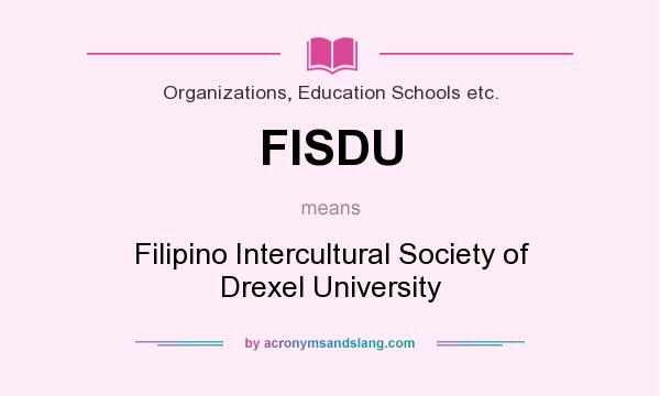 What does FISDU mean? It stands for Filipino Intercultural Society of Drexel University