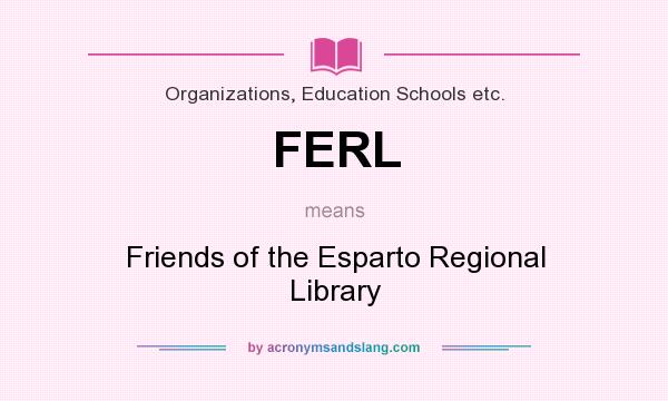 What does FERL mean? It stands for Friends of the Esparto Regional Library