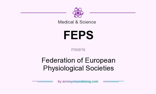 What does FEPS mean? It stands for Federation of European Physiological Societies